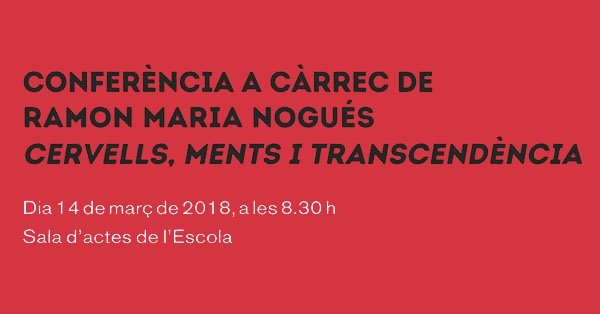 Confer&egrave;ncia a c&agrave;rrec de Ramon Maria Nogu&eacute;s: Cervells, ments i transcend&egrave;ncia